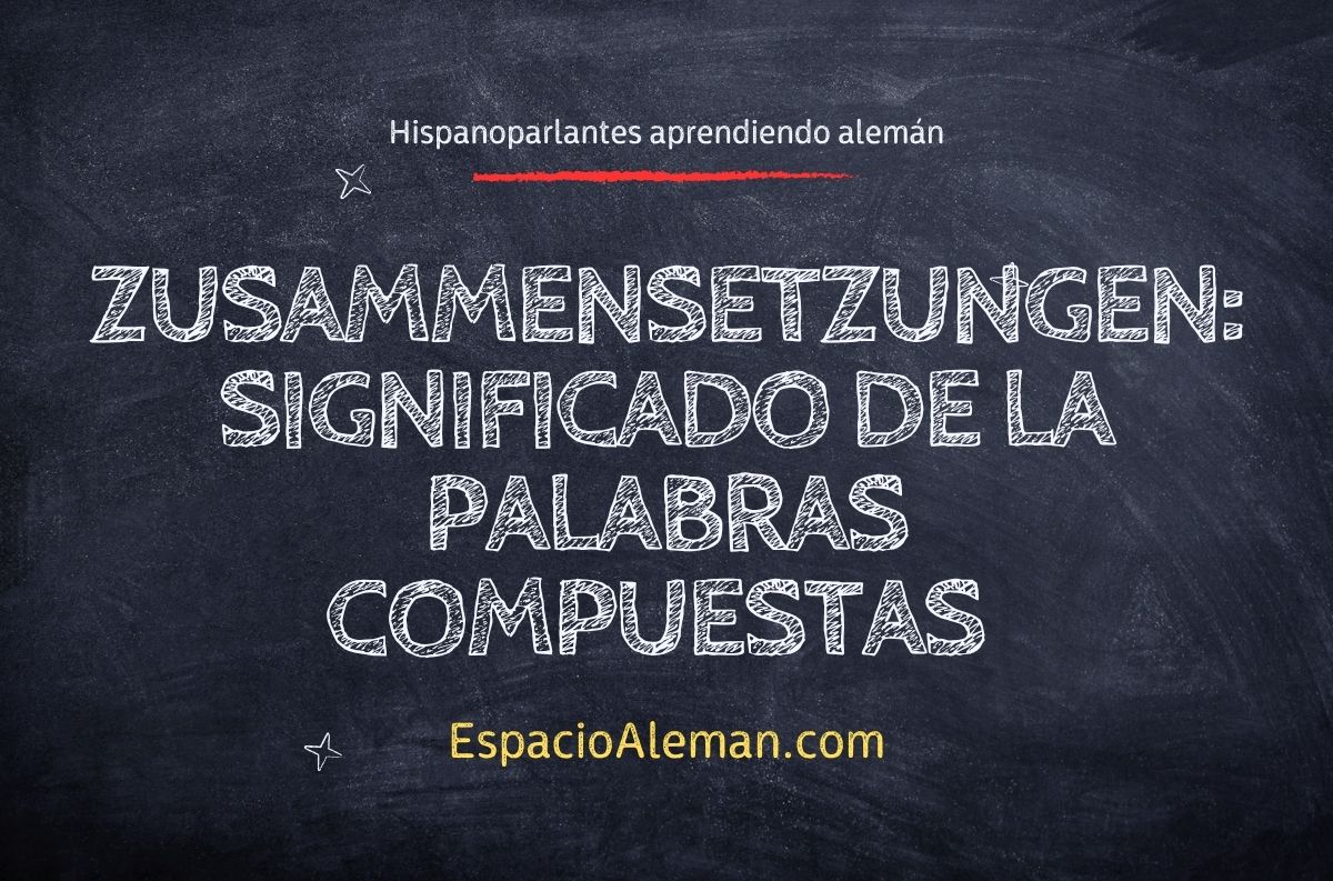 Zusammensetzungen: Significado de la palabras compuestas